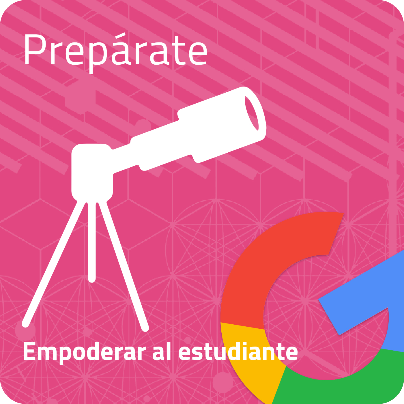 EMPODERAR AL ESTUDIANTE - Prepárate con Google (I Edición)